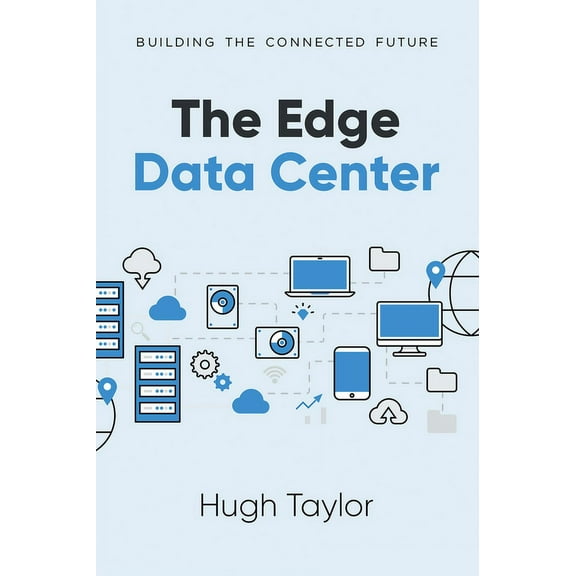The Edge Data Center: Building the Connected Future, (Paperback)