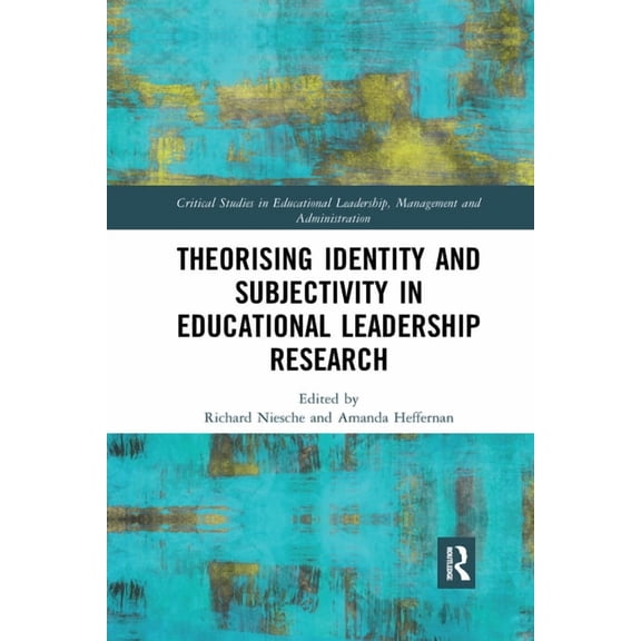 Critical Studies in Educational Leadersh Theorising Identity and Subjectivity in Educational Leadership Research, (Paperback)