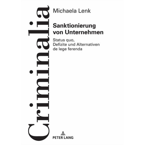 Criminalia: Sanktionierung von Unternehmen: Status quo, Defizite und Alternativen de lege ferenda (Hardcover)