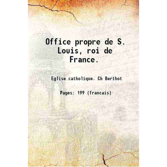 Office propre de S. Louis, roi de France. 1805 [Hardcover]