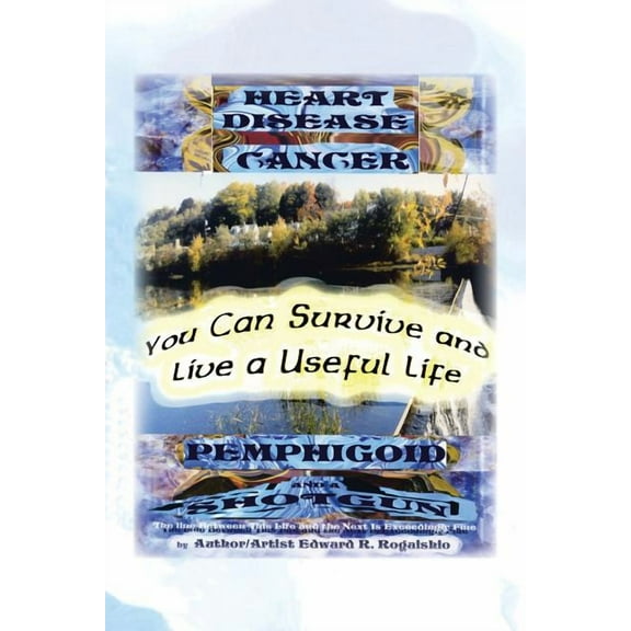 You Can Survive and Live a Useful Life: Heart Desease, Cancer, Pemphigoid and a Shotgun, (Paperback)