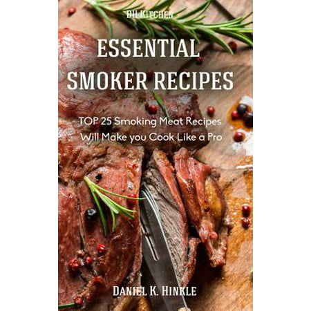 Smoker Recipes : Essential Top 25 Smoking Meat Recipes That Will Make You Cook Like a (Best Meat To Cook On A Smoker)