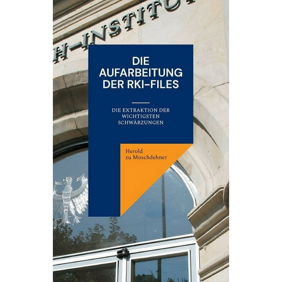 Die Aufarbeitung der RKI-Files: Die Extraktion der wichtigsten Schwärzungen, (Paperback)