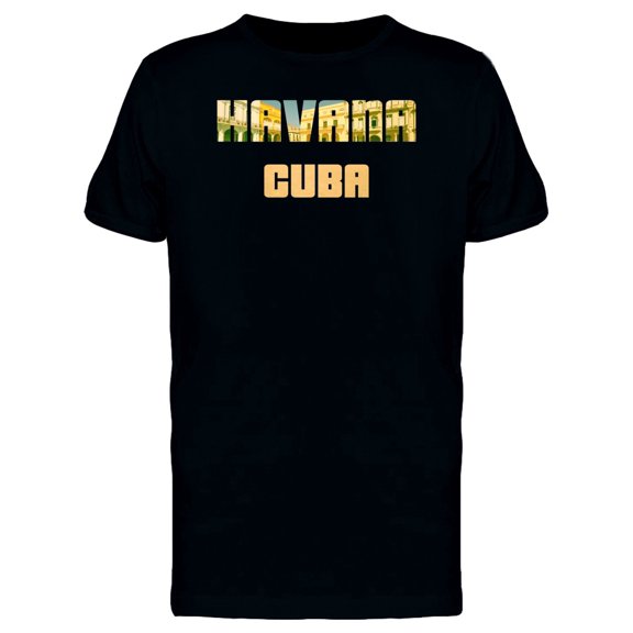 Havana Cuba, Cool Quote T-Shirt Men -Image by Shutterstock, Male Medium