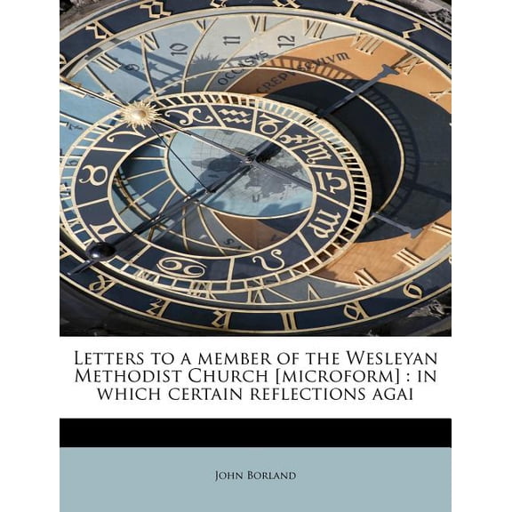 Letters to a Member of the Wesleyan Methodist Church [Microform]: In Which Certain Reflections Agai Paperback