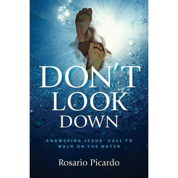 Don't Look Down: Answering Jesus' Call to Walk on the Water, (Paperback)