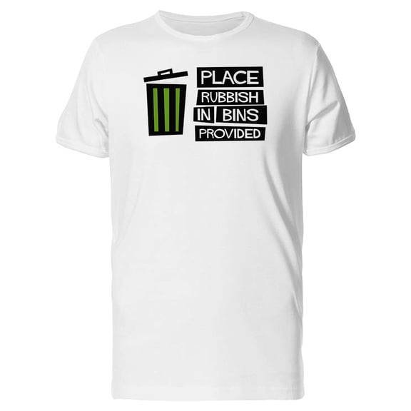 Place Rubbish In Bins Provided Tee Men's -Image by Shutterstock