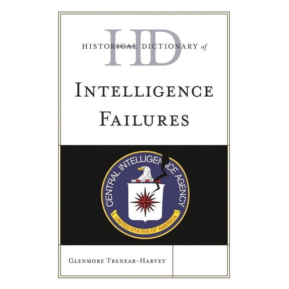 Historical Dictionaries of Intelligence Historical Dictionary of Intelligence Failures, (Hardcover)