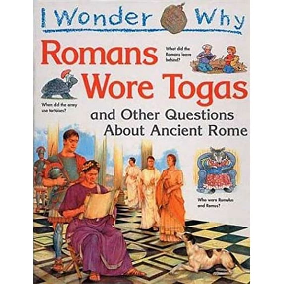 Pre-Owned I Wonder Why the Romans Wore Togas: and Other Questions About Ancient Rome (Hardcover) 0753450577 9780753450574