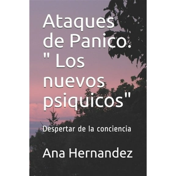 Ataques de Panico: Ataques de Panico. " Los nuevos psiquicos": Despertar de la conciencia (Paperback)