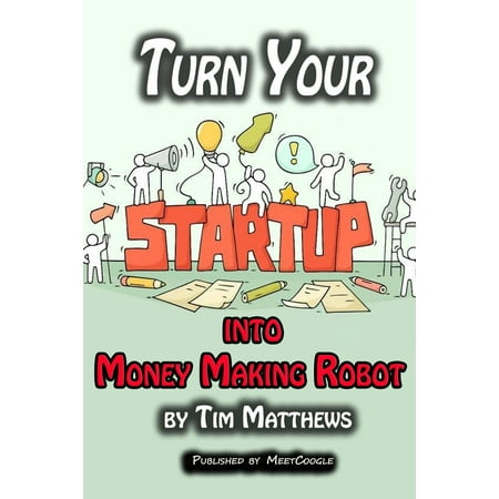 Turn Your Startup into Money Making Robot - eBook