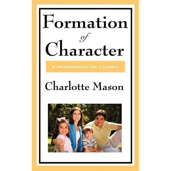Formation of Character: Volume V of Charlotte Mason's Original Homeschooling Series (Hardcover)