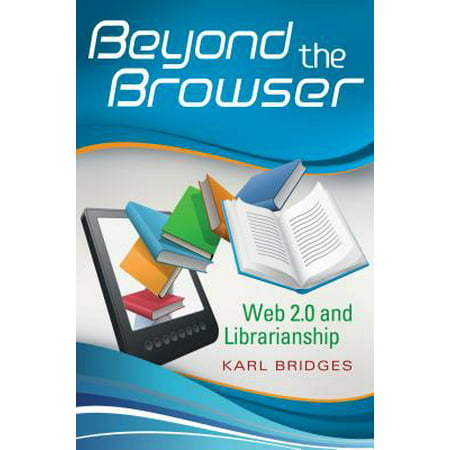 Beyond the Browser: Web 2.0 and Librarianship -