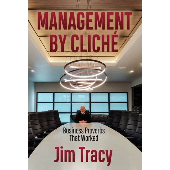 Management by Cliche: Business Proverbs That Worked, (Paperback)