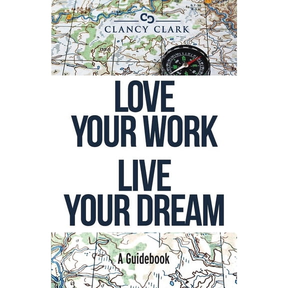 Love Your Work Live Your Dream: A Guidebook, (Paperback)