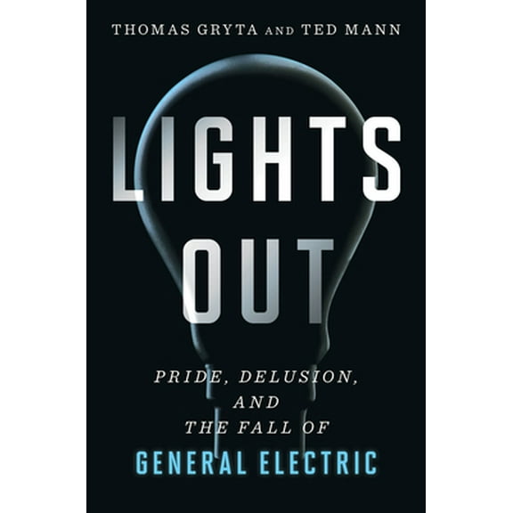 Pre-Owned Lights Out: Pride, Delusion, and the Fall of General Electric (Hardcover) 0358250412 9780358250418
