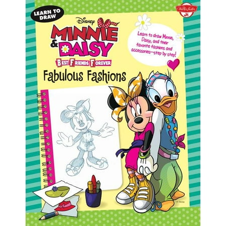 Learn to Draw Disney Minnie & Daisy Best Friends Forever: Fabulous Fashions : Learn to Draw Minnie, Daisy, and Their Favorite Fashions and Accessories--Step by (Best Friend To The Very End)
