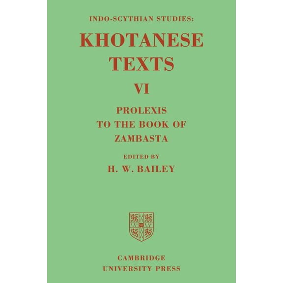Indo-Scythian Studies Indo-Scythian Studies: Being Khotanese Texts Volume VI: Volume 6, Prolexis to the Book of Zambasta: Khotanese Texts, Book 06, (Paperback)