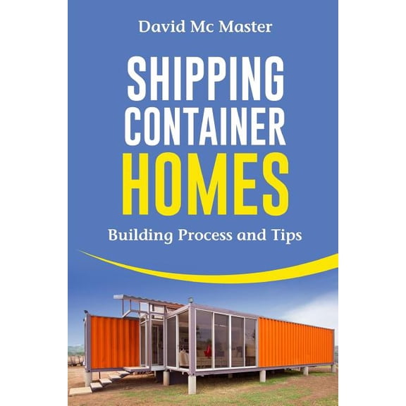 Shipping Container Homes: Your Guidebook for Plans, Design and Ideas (Paperback)