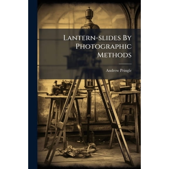 Lantern-slides By Photographic Methods, (Paperback)