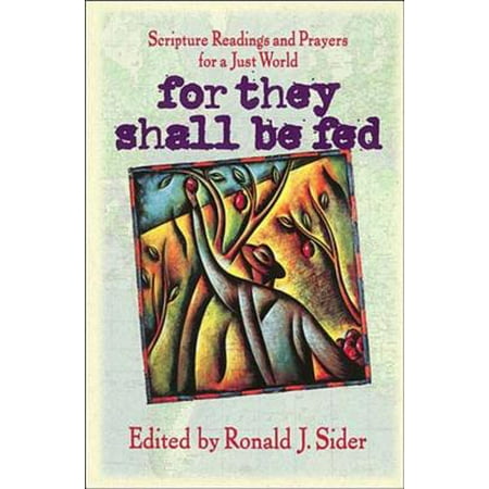 For They Shall Be Fed : Scripture Readings and Prayers for a Just