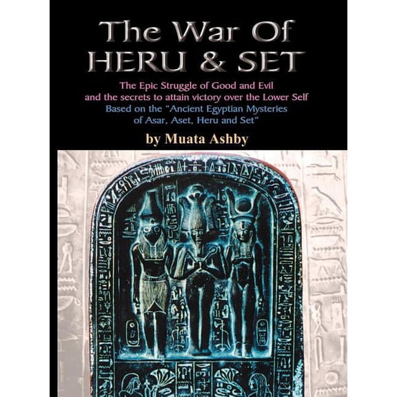The War of Heru and Set: The Struggle of Good and Evil for Control of the World and The Human Soul, (Paperback)