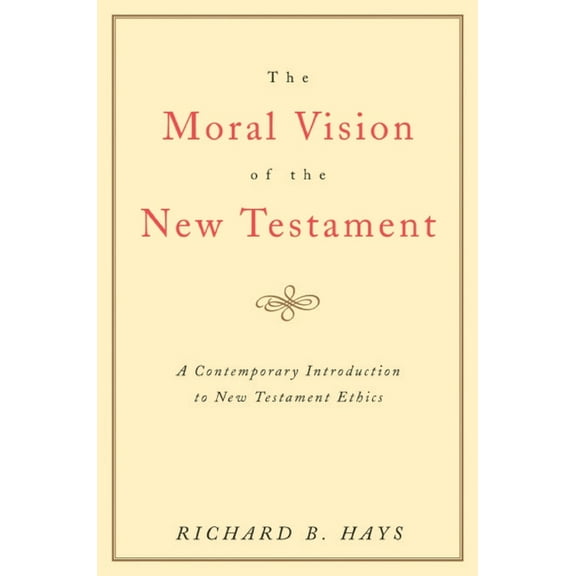The Moral Vision of the New Testament: Community, Cross, New Creationa Contemporary Introduction to New Testament Ethic, (Paperback)