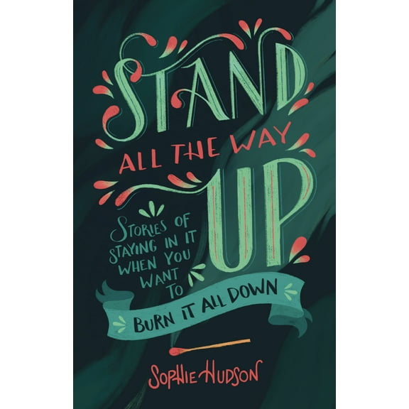 Stand All the Way Up : Stories of Staying In It When You Want to Burn It All Down (Paperback)