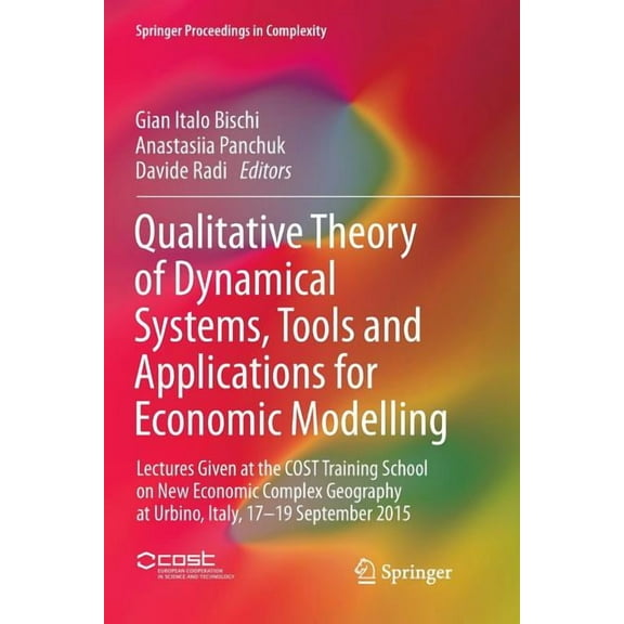 Springer Proceedings in Complexity Qualitative Theory of Dynamical Systems, Tools and Applications for Economic Modelling: Lectures Given at the Cost Train, (Paperback)