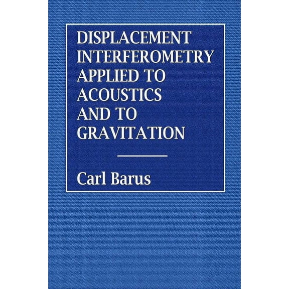 Displacement Interferometry Applied to Acoustics and Gravitation, (Paperback)
