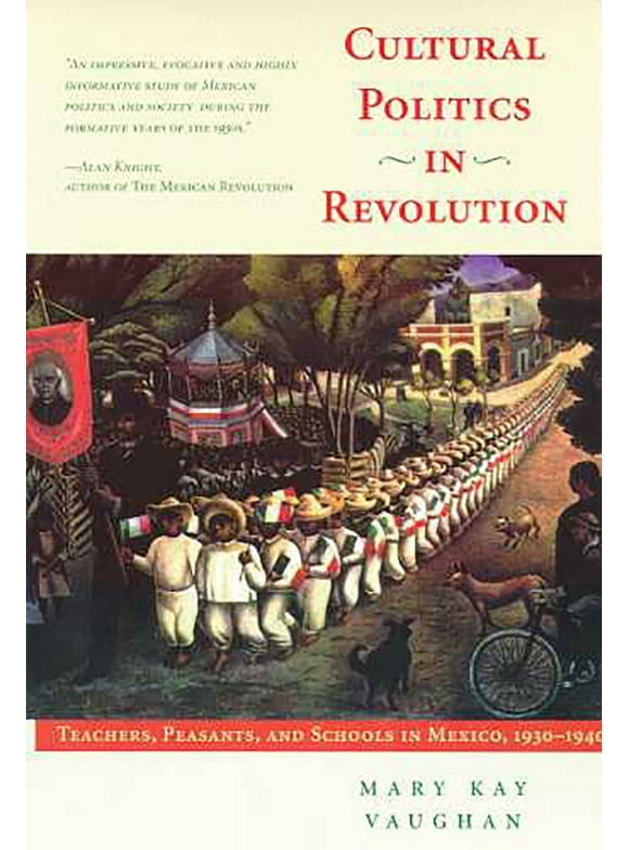 Pre-Owned Cultural Politics in Revolution: Teachers, Peasants, and Schools in Mexico, 1930-1940 (Paperback) 0816516766 9780816516766