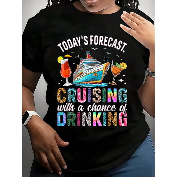 Women's T-Shirt With Cruising And Drinking Graphic Print - Today's Forecast Cruising With A Chance Of Drinking Design, Perfect For Vacation, Cruise Trips, And Fun Summer Activities