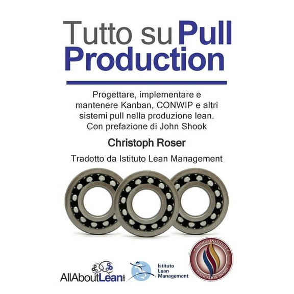 Tutto su Pull Production: Progettare, Implementare, e Manutenzionare Kanban, CONWIP, ed altri Pull System in Lean Produc, (Hardcover)