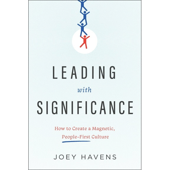 Leading with Significance : How to Create a Magnetic, People-First Culture (Hardcover)