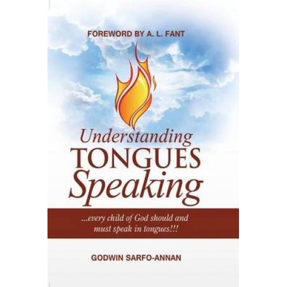 Understanding Tongues Speaking: Every Child of God Must Speak in Tongues