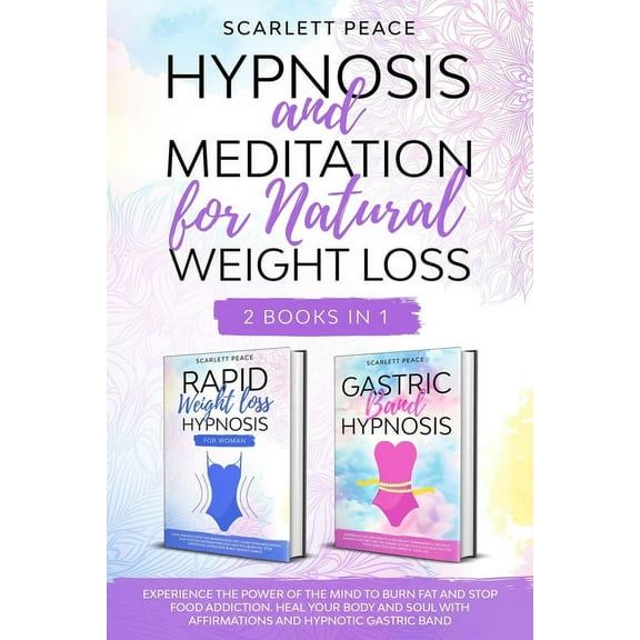 Hypnosis and Meditation for Natural Weight Loss: 2 Books in 1: Experience the Power of the Mind to Burn Fat and Stop Food Addiction. Heal Your Body and Soul with Affirmations and Hypnotic Gastric Band (Paperback)