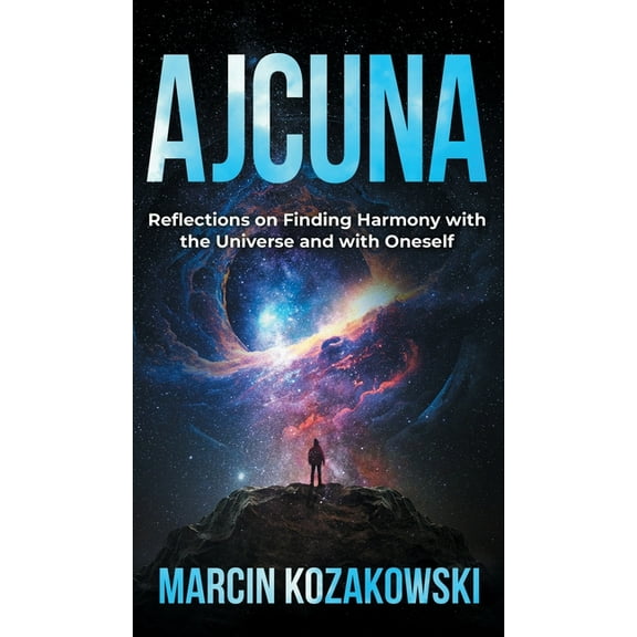 Ajcuna: Reflections on Finding Harmony with the Universe and with Oneself, (Hardcover)