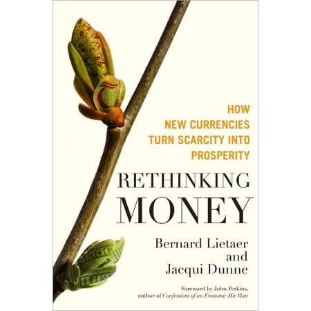 Rethinking Money : How New Currencies Turn Scarcity into (Best Zero Turn For The Money)