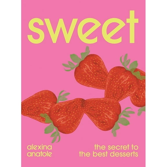 Sweet: The Secret to the Best Desserts, (Hardcover)