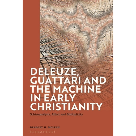 Deleuze, Guattari and the Machine in Early Christianity: Schizoanalysis, Affect and Multiplicity, (Hardcover)