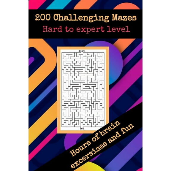200 challenging mazes hard to expert level hours of brain excersizes and fun: Brain Challenging Maze Game Book for Teens, (Paperback)
