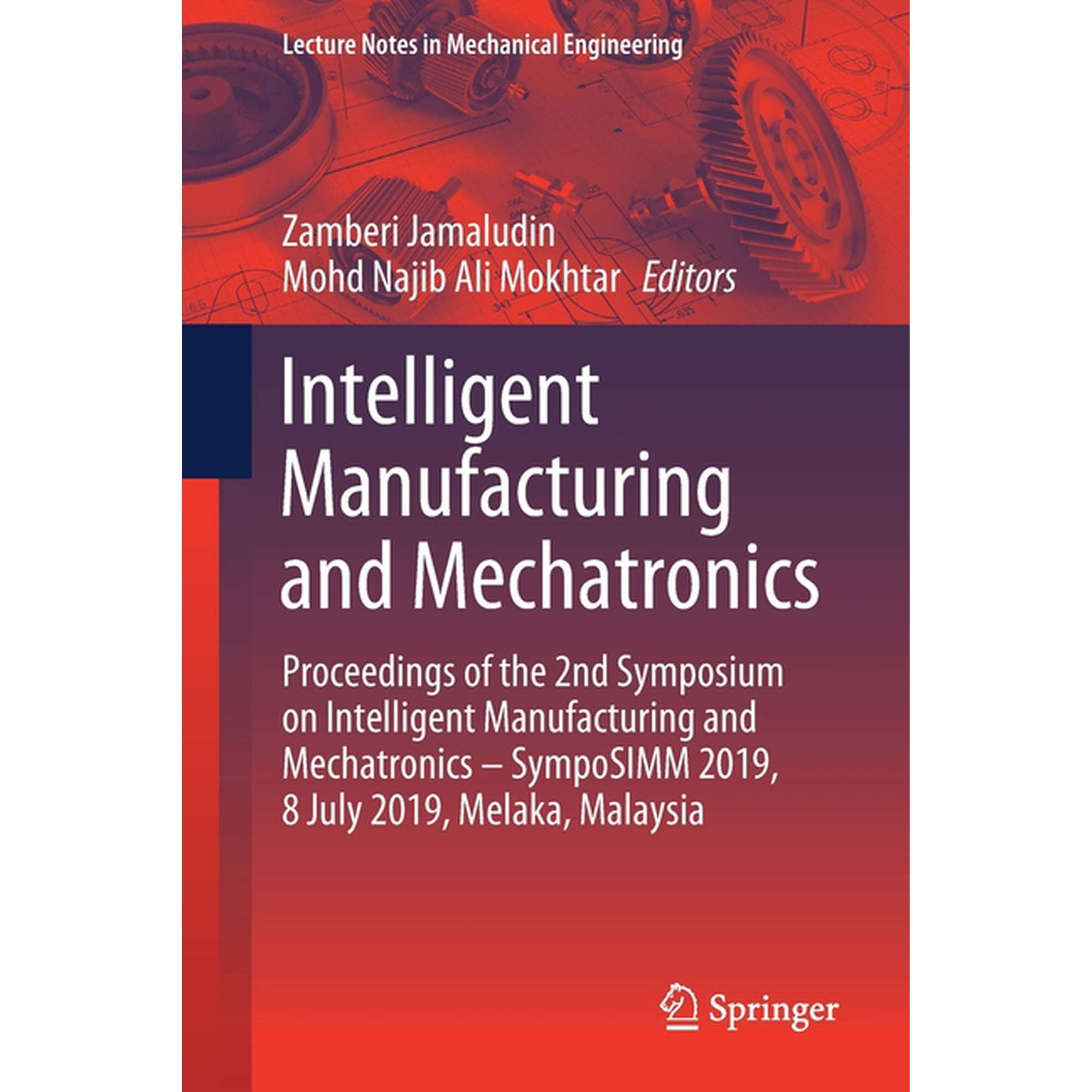 Lecture Notes in Mechanical Engineering Intelligent Manufacturing and Mechatronics: Proceedings of the 2nd Symposium on Intelligent Manufacturing and Mechatroni (Paperback)