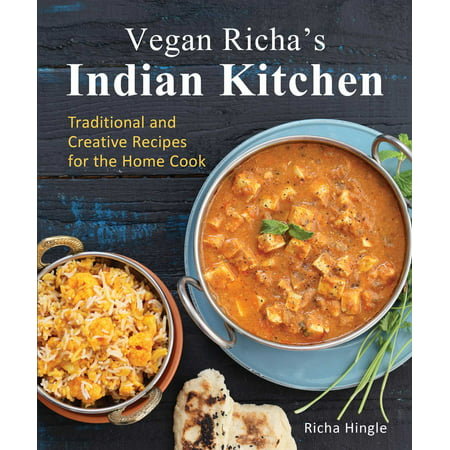 Vegan Richa's Indian Kitchen: Traditional and Creative Recipes for the Home