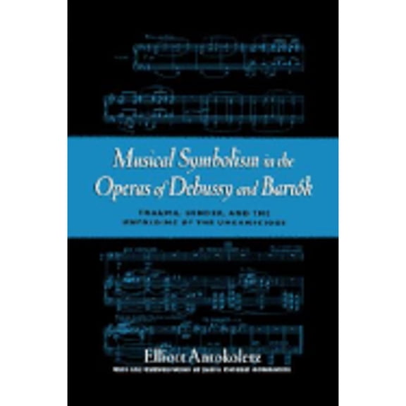 Pre-Owned Musical Symbolism in the Operas of Debussy and Bartok (Paperback) 0195365828 9780195365825