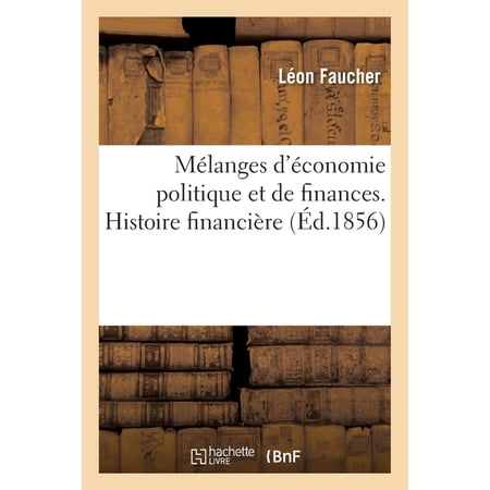 Mélanges d Économie Politique Et de Finances. Histoire Financière (Paperback)