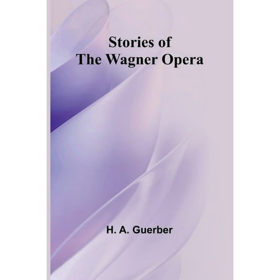 Stories of the Wagner Opera, (Paperback)