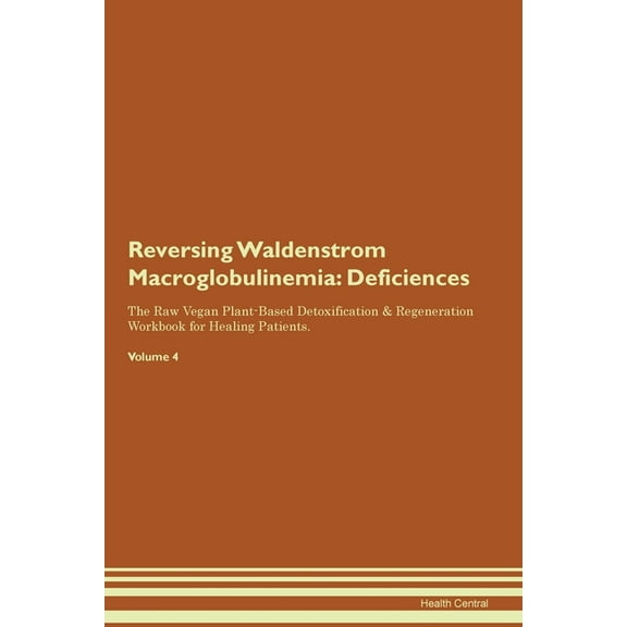 Reversing Waldenstrom Macroglobulinemia: Deficiencies The Raw Vegan Plant-Based Detoxification & Regeneration Workbo, (Paperback)