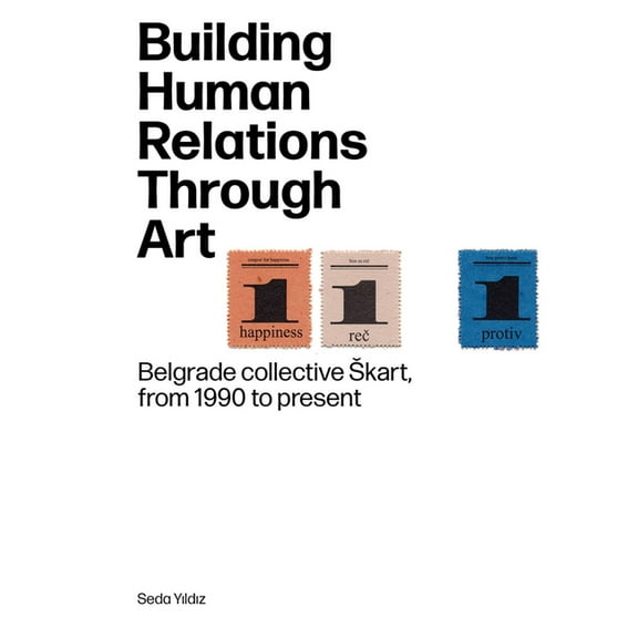 Building Human Relations Through Art: Belgrade Art Collective Skart from 1990 to Present, (Paperback)