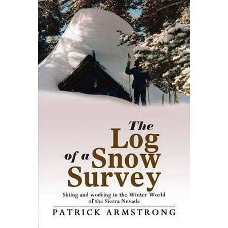The Log of a Snow Survey : Skiing and Working in the Winter World of the Sierra (Best Winter Gear For Working Outside)