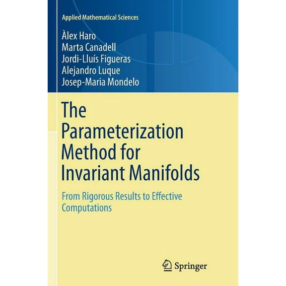 Applied Mathematical Sciences The Parameterization Method for Invariant Manifolds: From Rigorous Results to Effective Computations, Book 195, (Paperback)